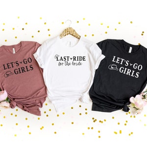 Last Ride For The Bride Shirt, Let&#39;s Go Girls Shirt, Bridesmaid Shirt, Bride Shirt, Cowgirl Bride, Bachelorette Shirt, Bachelorette Party