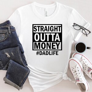 Straight Outta Money Shirt, Dad Life Shirt, Best Dad Ever Shirt, New Dad Shirt, Best Father Shirt, Father&#39;s Day Shirt, Gift For Dad
