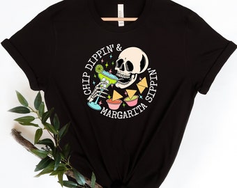 Chip Dippin Shirt, Margarita Sippin Shirt, Skull Head Shirt, Margarita Shirt,  Cinco De Mayo Shirt, Fiesta Party Shirt, Mexican Party Shirt