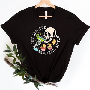 Chip Dippin Shirt, Margarita Sippin Shirt, Skull Head Shirt, Margarita Shirt,  Cinco De Mayo Shirt, Fiesta Party Shirt, Mexican Party Shirt