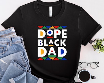 Dope Black Dad Shirt, Black Father Shirt, Best Dad Ever Shirt, Dope Dad Shirt, Best Father Shirt, Father's Day Shirt, Gift For Black Father