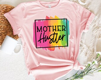 Mother Hustler Shirt, Mom Life Shirt, New Mom Shirt, Hustling Mom Shirt, Mom To Be Shirt, Mom Shirt, Happy Mothers Day Shirt, Gift For Mom