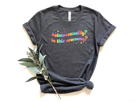 Heterosexuality In This Economy Shirt, Pride Shirt, LGBTQ Shirt, Lesbian Shirt, Pride Peace Shirt, Gay Shirt, Proud Mom Shirt, Pride Gift