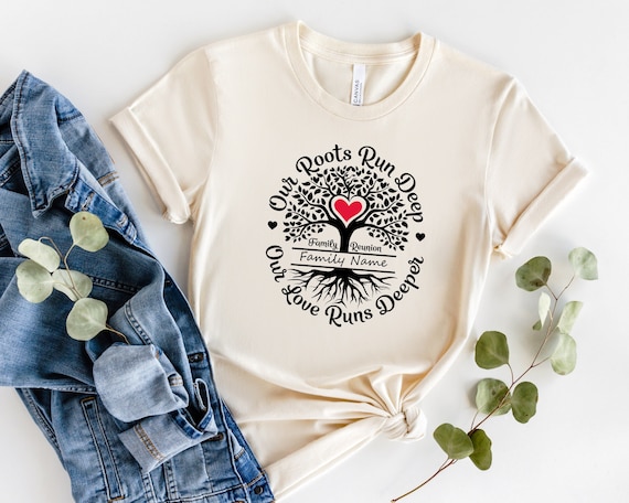 Our Roots Run Deep Shirt, Our Love Runs Deeper Shirt, Custom Family Shirt, Family Reunion Shirt, Family Tree Shirt, Family Name Shirt