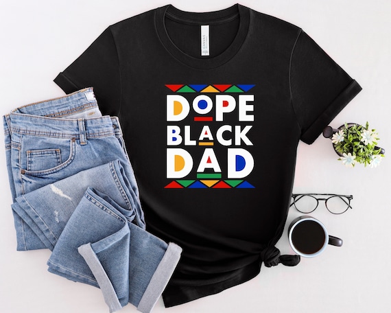 Dope Black Dad Shirt, Black Father Shirt, Best Dad Ever Shirt, Dope Dad Shirt, Best Father Shirt, Father's Day Shirt, Gift For Black Father