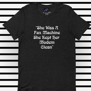 She Was A Fax Machine She Kept Her Modem Clean Unisex t-shirt