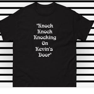 Knock Knock Knocking On Kevin&#39;s Door Unisex t-shirt