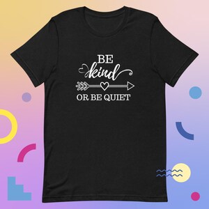 Be Kind Or Be Quiet Unisex t-shirt