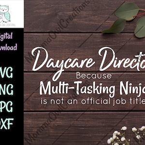 May include: White text on a brown wood background reads "Daycare Director because Multi-Tasking Ninja is not an official job title".