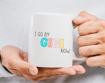 I go by Gigi Now ceramic 15 oz mug, Grandmother mug, mug for Gigi, gift for grandmother, Cute Grandma mug, new grandparent gift