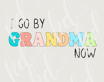 PNG BUNDLE-I go by Grandma now, grandmother PNG file, mother's day png, Grandma png, gift for grandma, two designs-light and dark