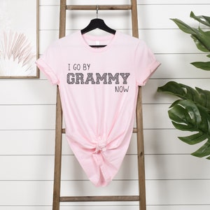 I Go By Grammy Now, Grandma Shirt, Shirt for Grammy, Women's T Shirt, Grammy Gift, Grammy Life Shirt, Grammy Mother's Day Gift Idea