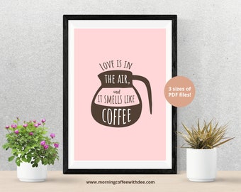 Love is in the air and it smells like coffee printable wall art, coffee bar art, digital art, printable wall decor, coffee art print, pink