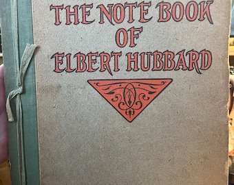 1927 1st Edition The Note Book Of Elbert Hubbard: Mottos, Epigrams, Short Essays, Passages, Orphic Sayings and Preachments