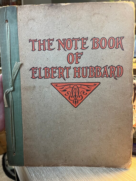 1927 1st Edition The Note Book Of Elbert Hubbard: Mottos, Epigrams, Short Essays, Passages, Orphic Sayings and Preachments
