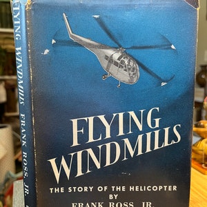 1953 1st Ed. Flying Windmills. The Story of the Helicopter by Frank Ross Jr.