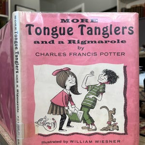 May include: A pink book cover with the title "More Tongue Tanglers and a Rigmarole" by Charles Francis Potter. The book is illustrated by William Wiesner and features a cartoon illustration of two children and their pets.