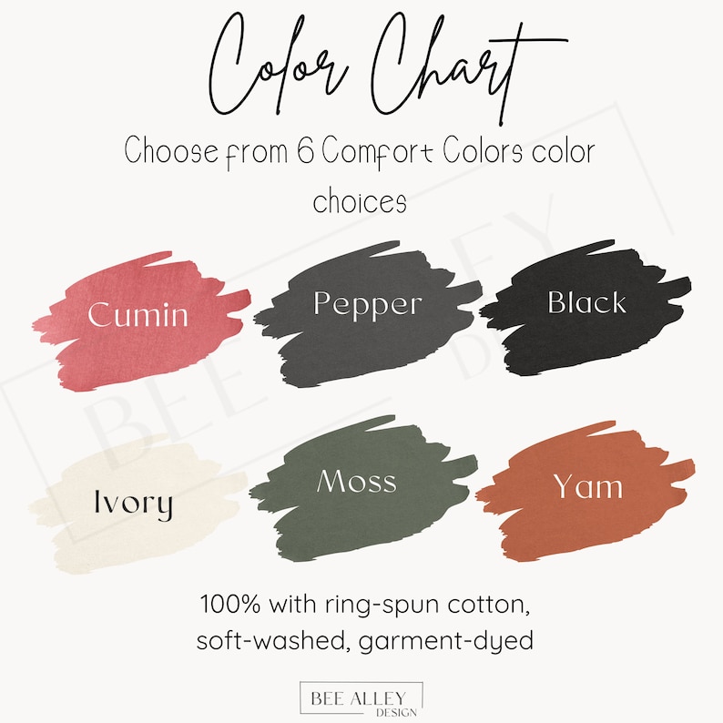 May include: Color chart showing six different colors of fabric: cumin, pepper, black, moss, yam, and ivory. The text states "Choose from 6 Comfort Colors color choices" and "100% with ring-spun cotton, soft-washed, garment-dyed".