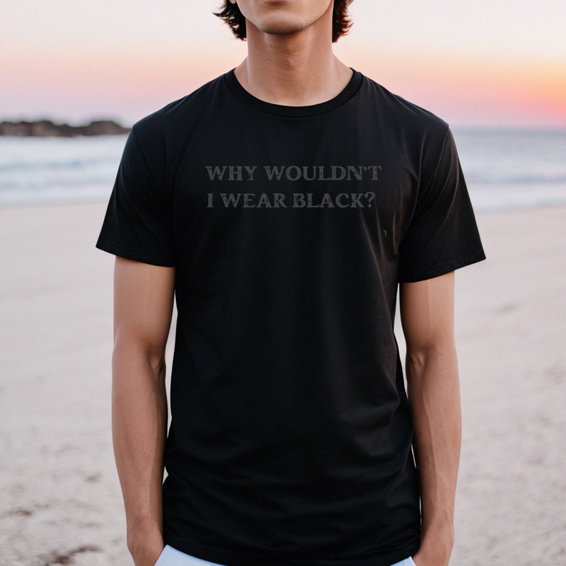 Wear Black Shirt Why Wouldn't I Wear Black Tee Sarcastic Etsy