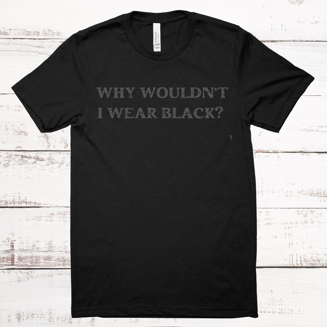 Wear Black Shirt Why Wouldn't I Wear Black Tee Sarcastic Etsy