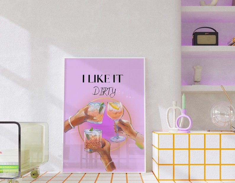 May include: A pink and purple poster with the text "I LIKE IT DIRTY" and three glasses of cocktails with fruit and ice.