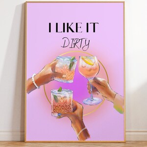 May include: A pink and purple background with the text "I LIKE IT DIRTY" in black. Three glasses of cocktails are raised in a toast. The glasses are decorated with gold and have a pink and orange liquid inside.