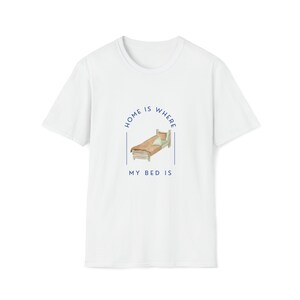 Home is where my bed is- Unisex Softstyle T-Shirt, Unique graphic Shirt, casual Top, Trendy Apparel, Aesthetic Streetwear