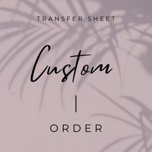 May include: A white background with a shadow of palm leaves. The text "TRANSFER SHEET" is at the top of the image. The text "Custom" is in a large, handwritten font. The text "ORDER" is below the word "Custom".