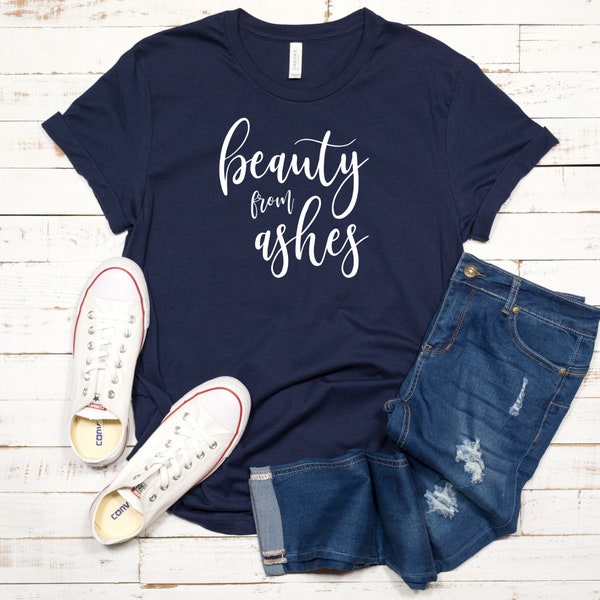 Beauty from Ashes, Affirmation T shirts, Beauty Out of Ashes, Affirmation Shirts