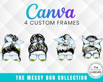 May include: Four digital design frames featuring a woman with a messy bun, sunglasses, and a blue and white ribbon. The text "Canva 4 Custom Frames" and "The Messy Bun Collection" is included in the image.