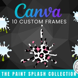 May include: Digital design with the word "Canva" in teal and purple, and "10 CUSTOM FRAMES" below. The image displays paint splash designs in white, pink, black, and green, set against a dark geometric background. Text reads "THE PAINT SPLASH COLLECTION".
