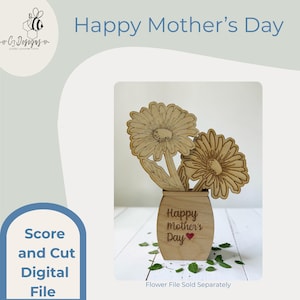 May include: Wooden flower arrangement with two daisy-like flowers in a vase. The vase is engraved with "Happy Mother's Day" and a heart. The image also includes the text "Score and Cut Digital File".