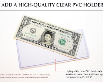 High-quality clear PVC holder for your REAL dollar bills. Maximum protection & visual appeal. Can only be combined with custom dollar bill