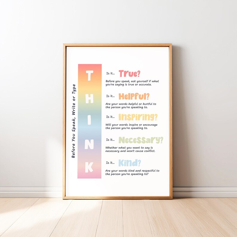 May include: A framed poster with the word "THINK" in rainbow colors. The poster includes the text "Before You Speak, Write or Type" and questions to consider before speaking, such as "Is it True?" and "Is it Kind?"