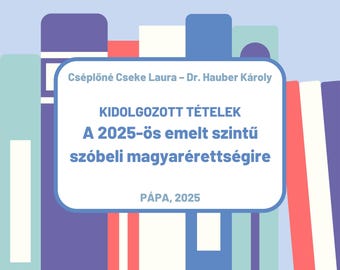 Kidolgozott tételek a 2025-ös emelt szintű magyarérettségire