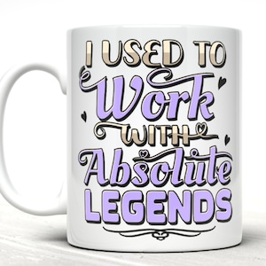 I used to work with absolute legends 11oz ceramic mug - colleague leaving gift - retirement present - more colours