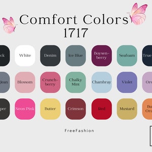 May include: A color chart with 18 different color swatches, each with a name. The colors include black, white, denim, ice blue, boysenberry, seafoam, true navy, blue jean, blossom, crunchberry, chalky mint, chambray, violet, orchid, pepper, neon pink, butter, crimson, red, mustard, and burnt orange. The chart is titled "Comfort Colors 1717" and has a butterfly graphic at the top.