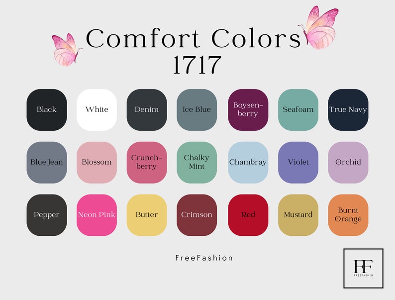 May include: A color chart with 18 different color swatches, each with a name. The colors include black, white, denim, ice blue, boysenberry, seafoam, true navy, blue jean, blossom, crunchberry, chalky mint, chambray, violet, orchid, pepper, neon pink, butter, crimson, red, mustard, and burnt orange. The chart is titled "Comfort Colors 1717" and has a butterfly graphic at the top.