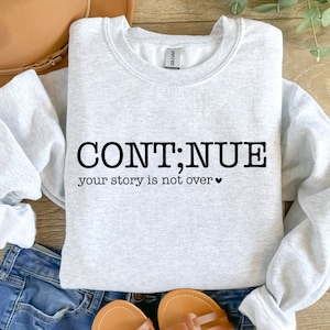 Continue Shirt, Your Story Isn&#39;t Over, Mental Health Shirt, Semicolon Continue Shirt, Semicolon Shirt, Gift for Her