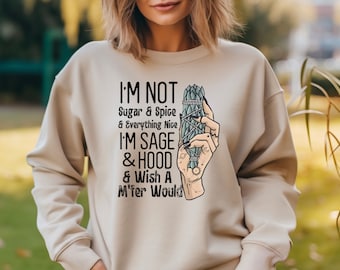 I&#39;m Not Sugar and Spice, I&#39;m Sage and Hood and Wish a M&#39;fer Would ,I&#39;m Not Sugar And Spice And Everything Nice Shirts
