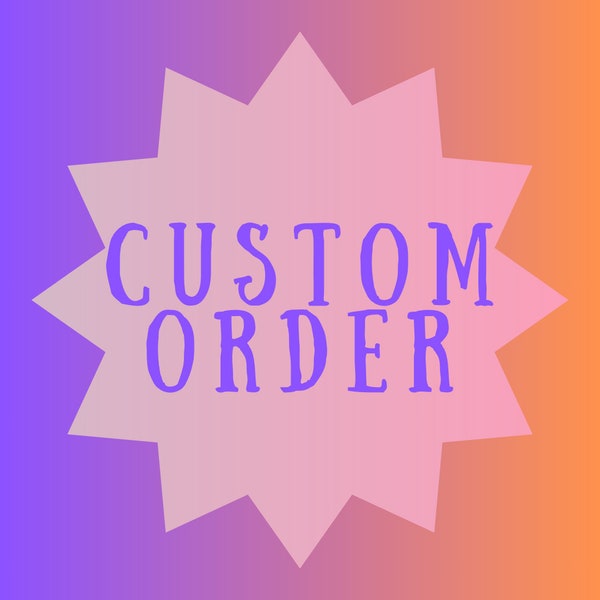 Custom Order // READ DESCRIPTION
