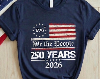 We The People 250th Anniversary Shirt, 1776 Patriotic Tee, Independence Day 2026, Semiquincentennial USA Flag, Patriot Gift For Him