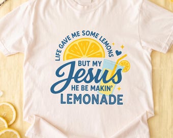 Jesus Lemonade Shirt, Faith Quote Tee, Christian Women Gift, Life Gave Lemons, Child Of God, Funny Believer Top, Religious Birthday Present