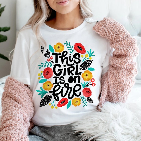 This Girl Is On Fire Tshirt, Best Gift for Friend, Gift For Her, Wildflower Tees, Floral Tshirt, Gift for Women, Wild Flower Bouquet Tshirts