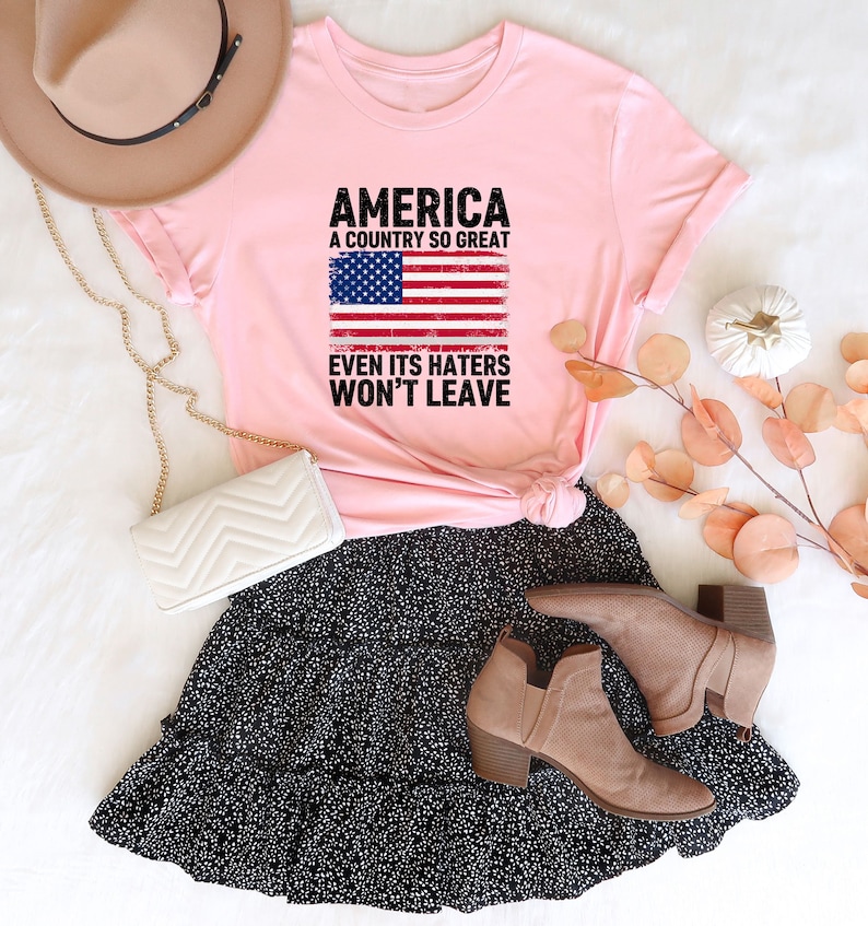 America A Country So Great Even Its Haters Wont Leave Funny 4th Of July Shirt, USA T-Shirt, Independence Day, Girl US Flag Tee image 5