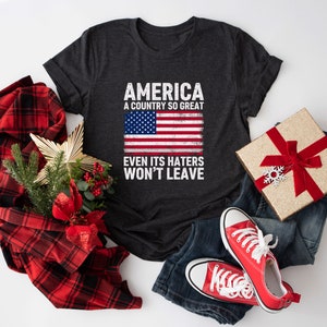America A Country So Great Even Its Haters Wont Leave Funny 4th Of July Shirt, USA T-Shirt, Independence Day, Girl US Flag Tee image 6