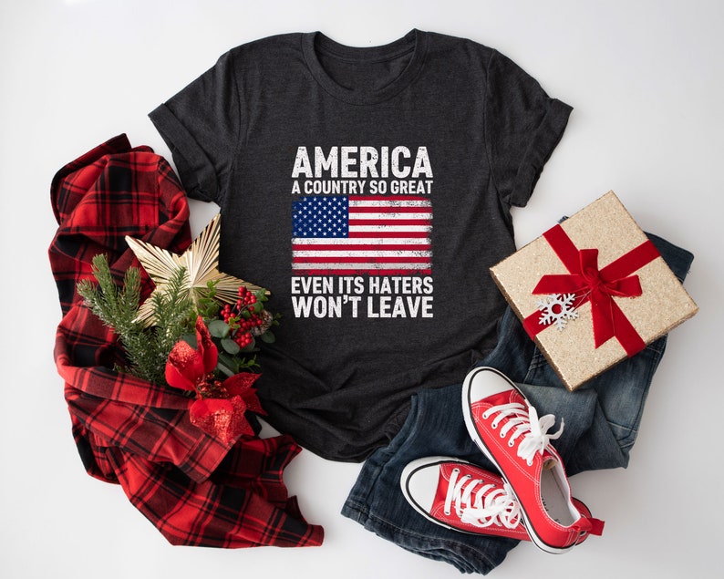 America A Country So Great Even Its Haters Wont Leave Funny 4th Of July Shirt, USA T-Shirt, Independence Day, Girl US Flag Tee image 6