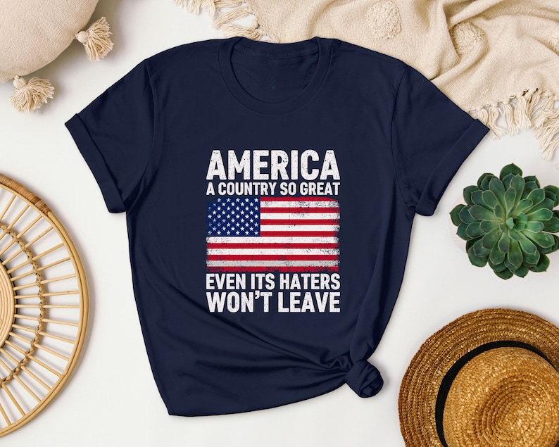 America A Country So Great Even Its Haters Wont Leave Funny 4th Of July Shirt, USA T-Shirt, Independence Day, Girl US Flag Tee image 4