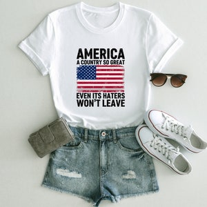 America A Country So Great Even Its Haters Wont Leave Funny 4th Of July Shirt, USA T-Shirt, Independence Day, Girl US Flag Tee image 7