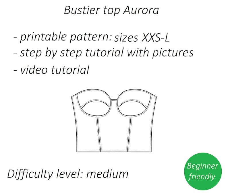 May include: Line drawing of a bustier top sewing pattern, labeled "Bustier top Aurora". The pattern includes sizes XXS-L, a step-by-step tutorial with pictures, and a video tutorial. The difficulty level is medium. The text "Beginner friendly" is in a green circle.